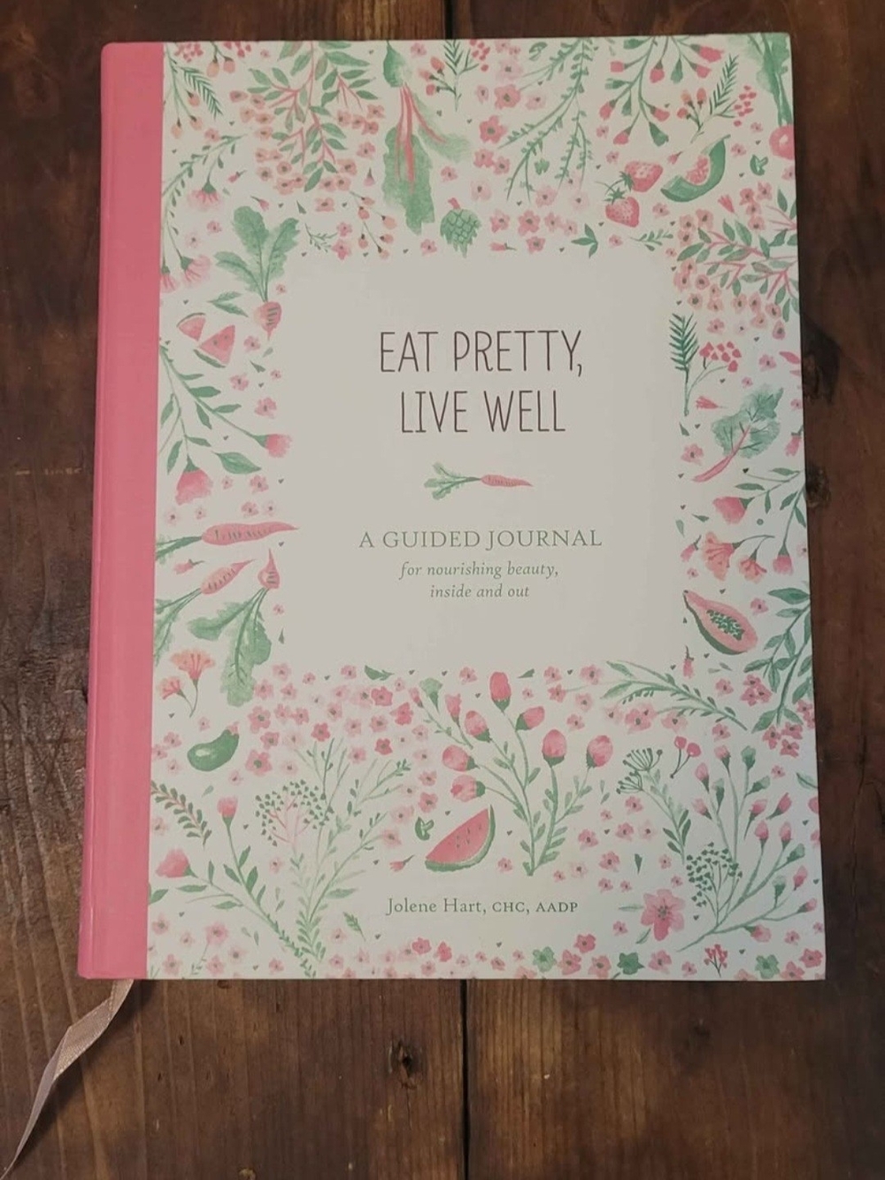 Eat Pretty, Live Well. A Guided Journal For Nourishing Beauty Inside And Out